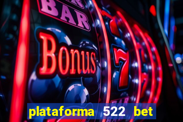 plataforma 522 bet 茅 confi谩vel